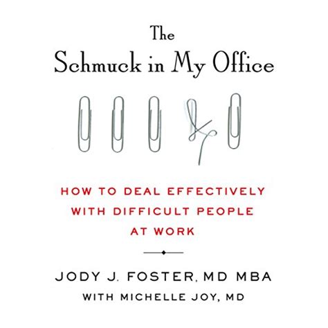 Download The Schmuck In My Office How To Deal Effectively With Difficult People At Work By Jody Foster