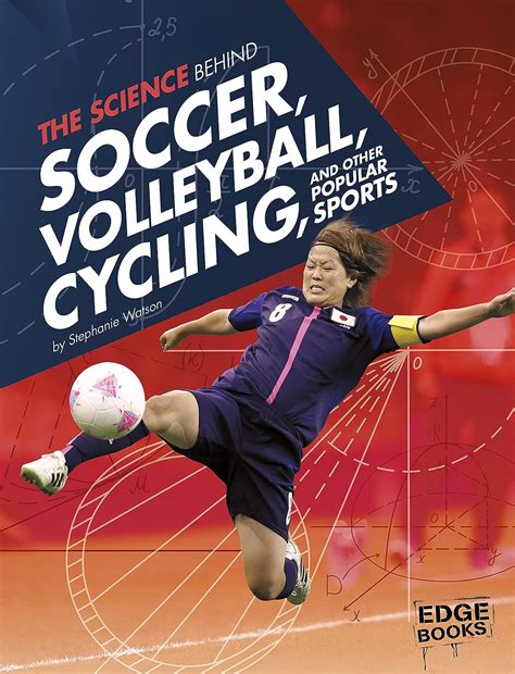 Read The Science Behind Soccer Volleyball Cycling And Other Popular Sports Science Of The Summer Olympics By Stephanie Watson