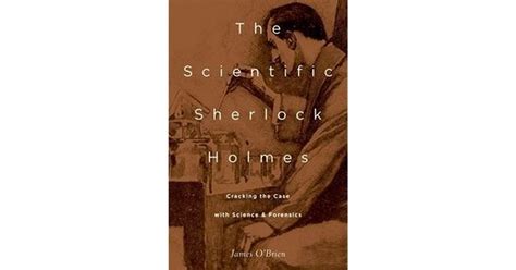 Read The Scientific Sherlock Holmes Cracking The Case With Science And Forensics By James F Obrien