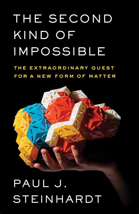 Download The Second Kind Of Impossible The Extraordinary Quest For A New Form Of Matter By Paul Steinhardt