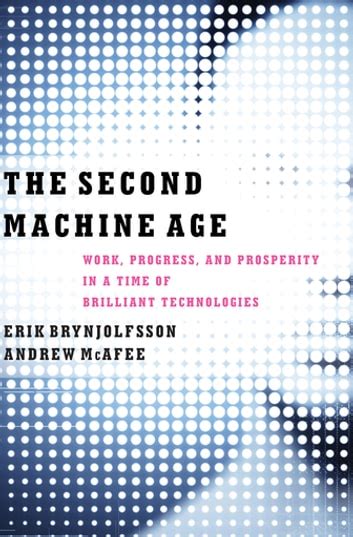 Full Download The Second Machine Age Work Progress And Prosperity In A Time Of Brilliant Technologies By Erik Brynjolfsson