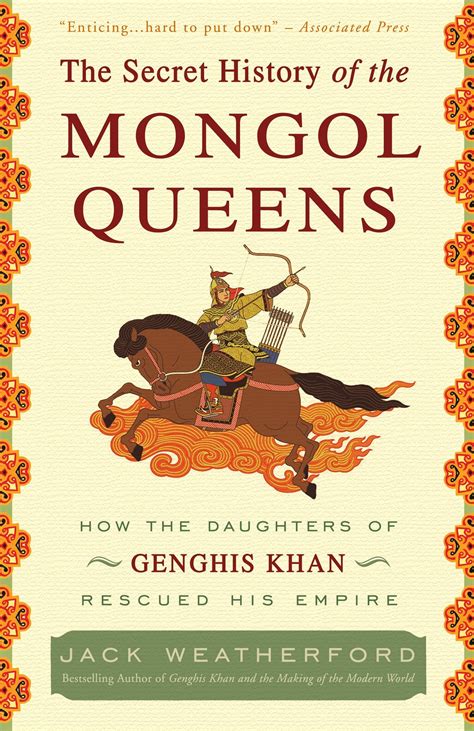 Read Online The Secret History Of The Mongol Queens How The Daughters Of Genghis Khan Rescued His Empire By Jack Weatherford