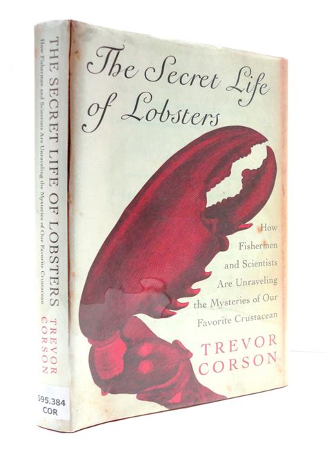 Read Online The Secret Life Of Lobsters How Fishermen And Scientists Are Unraveling The Mysteries Of Our Favorite Crustacean By Trevor Corson