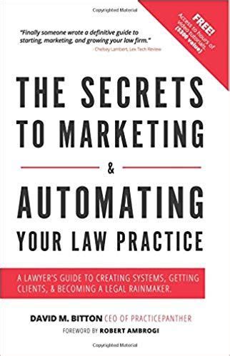 Full Download The Secrets To Marketing  Automating Your Law Practice A Lawyers Guide To Creating Systems Getting Clients  Becoming A Legal Rainmaker By David Bitton