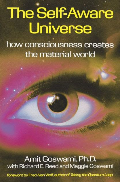 Full Download The Selfaware Universe How Consciousness Creates The Material World By Amit Goswami