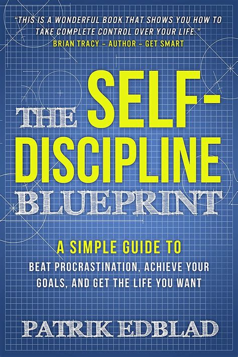 Download The Selfdiscipline Blueprint A Simple Guide To Beat Procrastination Achieve Your Goals And Get The Life You Want By Patrik Edblad