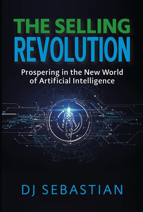 Read The Selling Revolution Prospering In The New World Of Artificial Intelligence By Dj  Sebastian