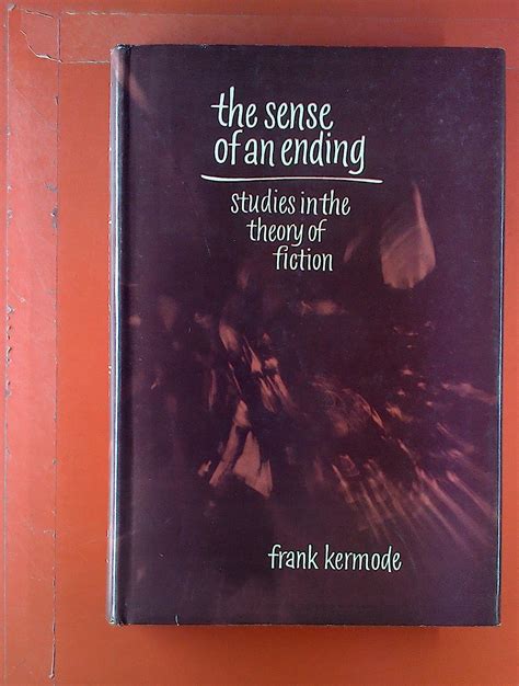 Full Download The Sense Of An Ending Studies In The Theory Of Fiction By Frank Kermode