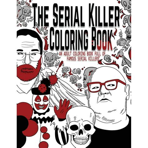 Download The Serial Killer Coloring Book An Adult Coloring Book Full Of Famous Serial Killers By Jack Rosewood