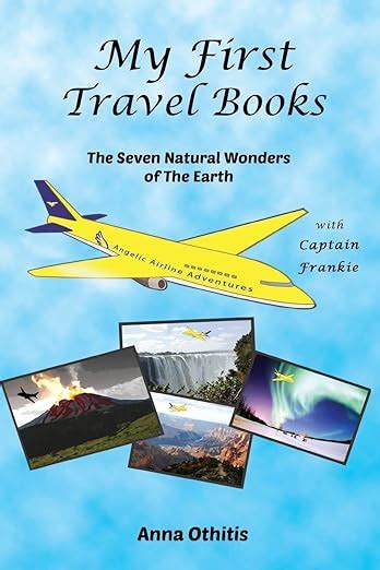 Read Online The Seven Natural Wonders Of The Earth My First Travel Books 2 By Anna Othitis