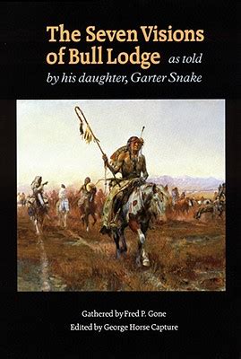 Download The Seven Visions Of Bull Lodge As Told By His Daughter Garter Snake By George P Horse Capture