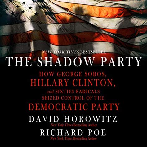 Full Download The Shadow Party How George Soros Hillary Clinton And Sixties Radicals Seized Control Of The Democratic Party By David Horowitz