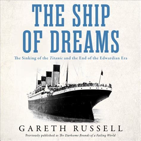 Download The Ship Of Dreams The Sinking Of The Titanic And The End Of The Edwardian Era By Gareth Russell