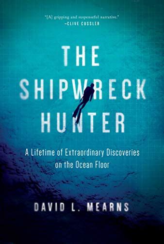 Download The Shipwreck Hunter A Lifetime Of Extraordinary Discoveries On The Ocean Floor By David L Mearns