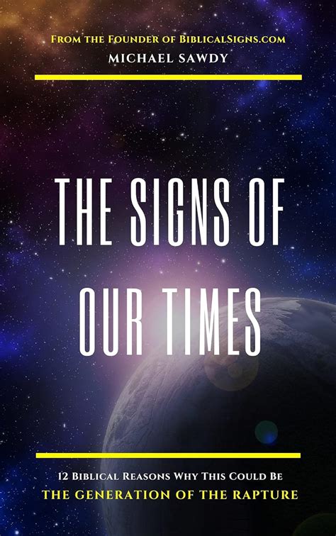 Download The Signs Of Our Times 12 Biblical Reasons Why This Could Be The Generation Of The Rapture By Michael Sawdy