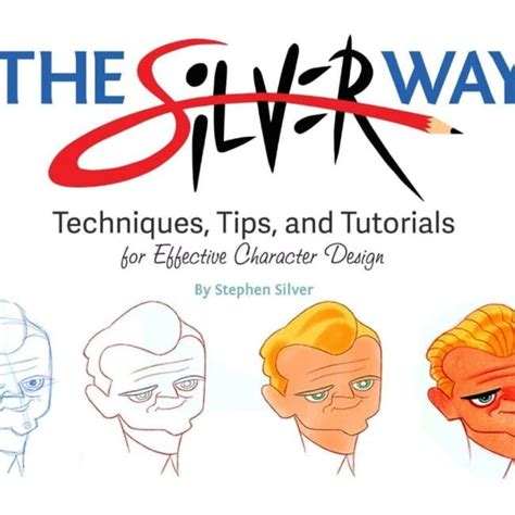 Read Online The Silver Way Techniques Tips And Tutorials For Effective Character Design By Stephen Silver