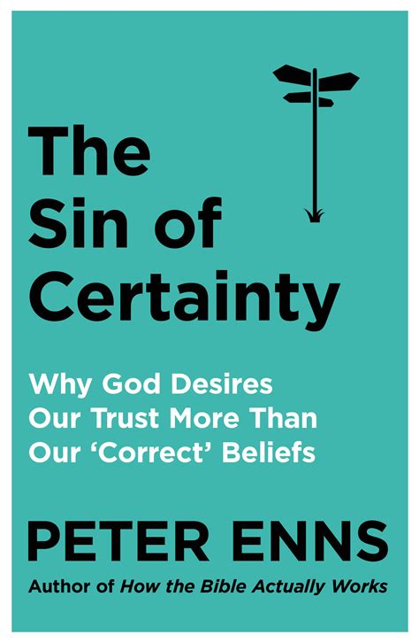 Full Download The Sin Of Certainty Why God Desires Our Trust More Than Our Correct Beliefs By Peter Enns