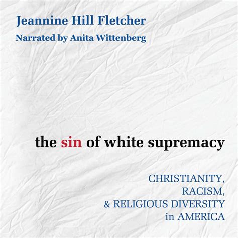 Read The Sin Of White Supremacy Christianity Racism And Religious Diversity In America By Jeannine Hill Fletcher