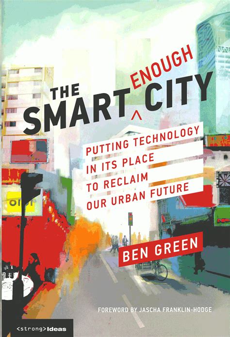 Read The Smart Enough City Putting Technology In Its Place To Reclaim Our Urban Future By Ben Green