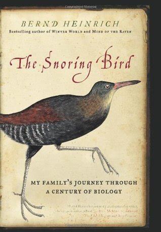 Full Download The Snoring Bird My Familys Journey Through A Century Of Biology By Bernd Heinrich