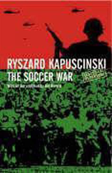 Read The Soccer War By Ryszard KapuciSki