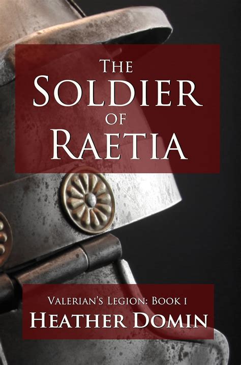 Full Download The Soldier Of Raetia Valerians Legion 1 By Heather Domin