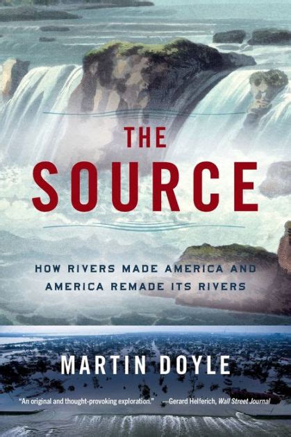 Download The Source How Rivers Made America And America Remade Its Rivers By Martin  Doyle
