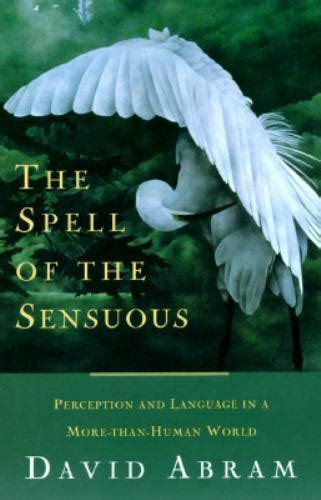 Download The Spell Of The Sensuous Perception And Language In A Morethanhuman World By David Abram