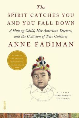 Read The Spirit Catches You And You Fall Down A Hmong Child Her American Doctors And The Collision Of Two Cultures By Anne Fadiman