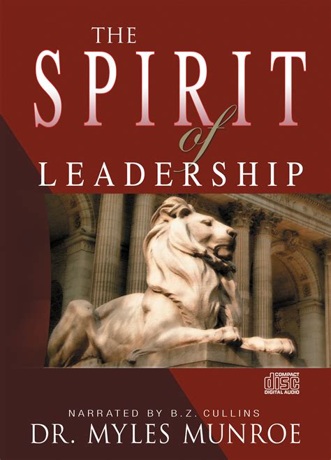 Read The Spirit Of Leadership Cultivating The Attributes That Influence Human Action By Myles Munroe