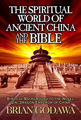 Read The Spiritual World Of Ancient China And The Bible Biblical Background To The Novel Qin Dragon Emperor Of China By Brian Godawa