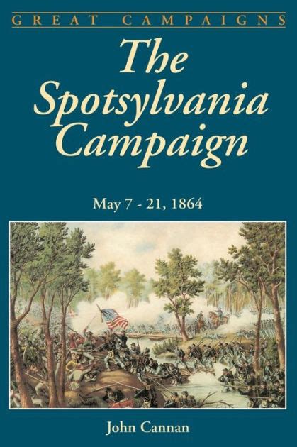 Read Online The Spotsylvania Campaign May 721 1864 By John Cannan