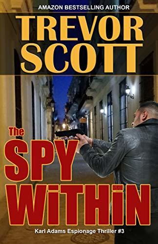 Download The Spy Within Karl Adams Espionage Thriller 3 By Trevor Scott