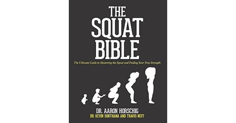 Read Online The Squat Bible The Ultimate Guide To Mastering The Squat And Finding Your True Strength By Aaron Horschig