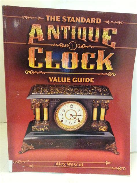 Read Online The Standard Antique Clock Value Guide By Alex Wescot