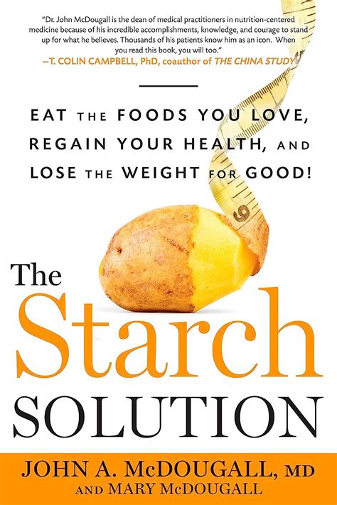 Download The Starch Solution Eat The Foods You Love Regain Your Health And Lose The Weight For Good By John A Mcdougall