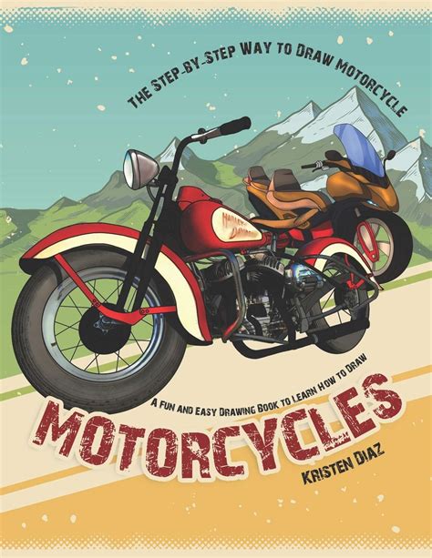 Read Online The Stepbystep Way To Draw Motorcycle A Fun And Easy Drawing Book To Learn How To Draw Motorcycles By Kristen Diaz