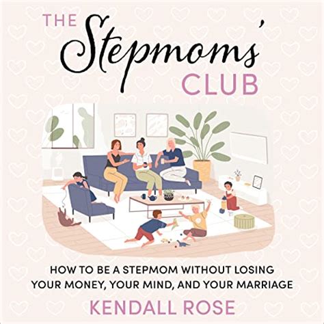 Read Online The Stepmoms Club How To Be A Stepmom Without Losing Your Money Your Mind And Your Marriage By Kendall Rose