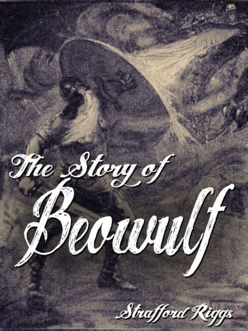Read Online The Story Of Beowulf Myths Legend And Folk Tales From Around The World By Strafford Riggs