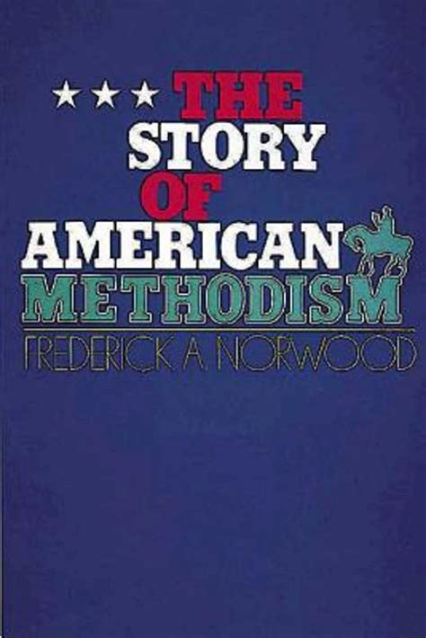 Full Download The Story Of American Methodism By Frederick A Norwood