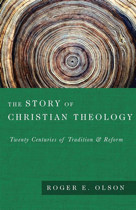 Read Online The Story Of Christian Theology Twenty Centuries Of Tradition Reform By Roger E Olson