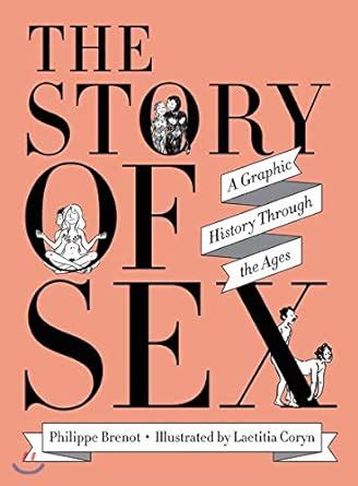 Read Online The Story Of Sex A Graphic History Through The Ages By Philippe Brenot