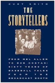 Read The Storytellers From Mel Allen To Bob Costas Sixty Years Of Baseball Tales From The Broadcast Booth By Curt Smith