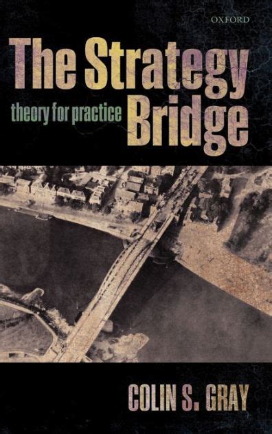 Full Download The Strategy Bridge Theory For Practice By Colin S Gray