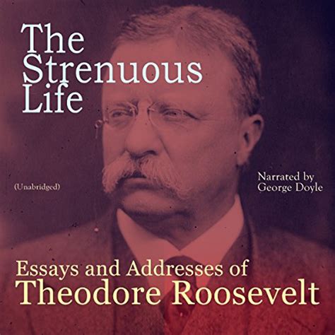 Full Download The Strenuous Life Essays And Addresses Of Theodore Roosevelt By Theodore Roosevelt