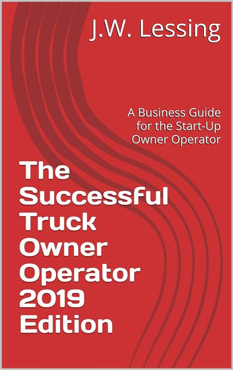 Download The Successful Truck Owner Operator 2019 Edition A Business Guide For The Independent Startup Owneroperator By J W Lessing
