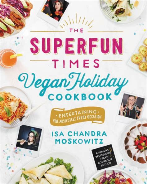 Read Online The Superfun Times Vegan Holiday Cookbook Entertaining For Absolutely Every Occasion By Isa Chandra Moskowitz