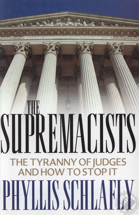 Read Online The Supremacists The Tyranny Of Judges And How To Stop It By Phyllis Schlafly