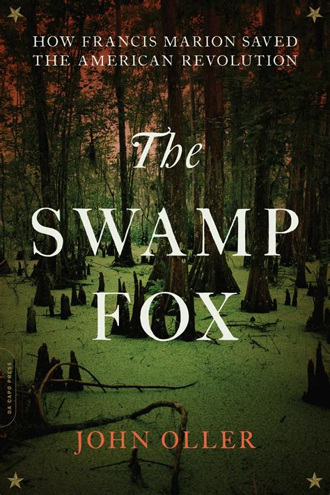 Download The Swamp Fox How Francis Marion Saved The American Revolution By John Oller