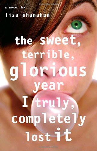 Read Online The Sweet Terrible Glorious Year I Truly Completely Lost It By Lisa Shanahan